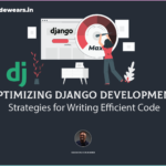 Unleashing the Power of Efficient Django Code for Optimal Performance