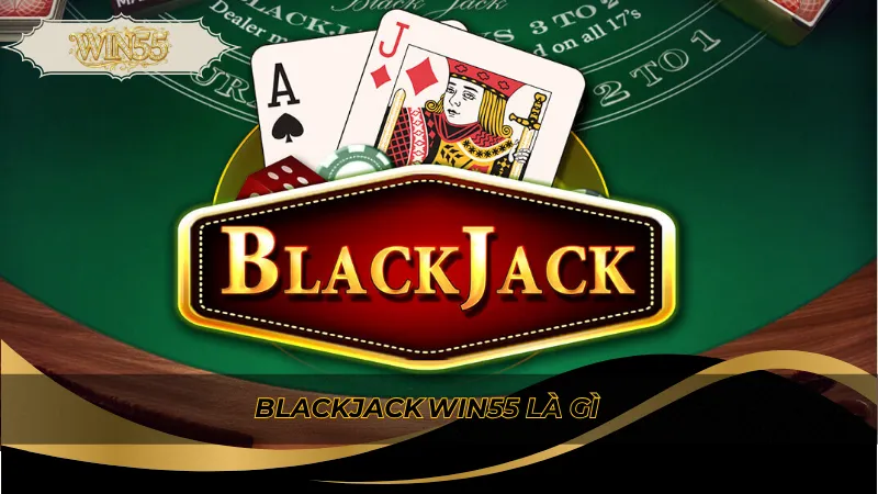 Blackjack Win55 là gì